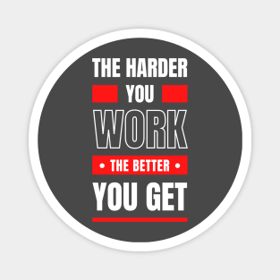 The Harder You Work Magnet